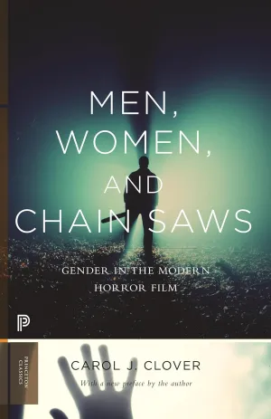 Men, Women, and Chain Saws: Gender in the Modern Horror Film - Updated Edition (Princeton Classics) Paperback  May 26, 2015